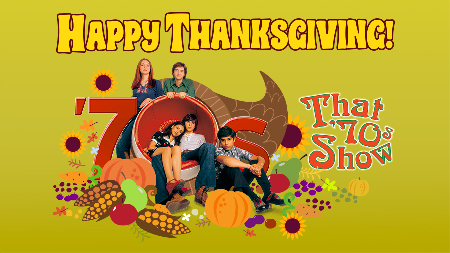 Wishing you a Happy ’70s Show Thanksgiving!!
